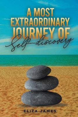 A Most Extraordinary Journey of Self-discovery by James, Eliza
