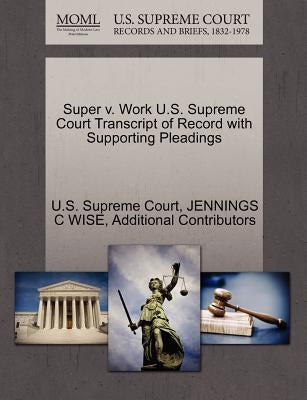 Super V. Work U.S. Supreme Court Transcript of Record with Supporting Pleadings by U. S. Supreme Court