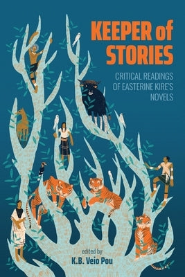 Keeper of Stories: Critical Readings of Easterine Kire's Novels by Pou, K. B. Veio