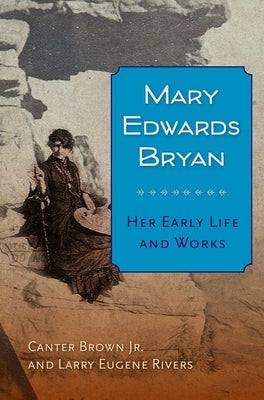Mary Edwards Bryan: Her Early Life and Works by Brown, Canter, Jr.