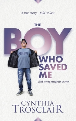 The Boy Who Saved Me: Faith Strong Enough For Us Both by Trosclair, Cynthia