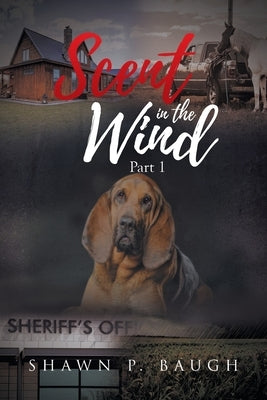 Scent in the Wind: Part 1 by Baugh, Shawn P.