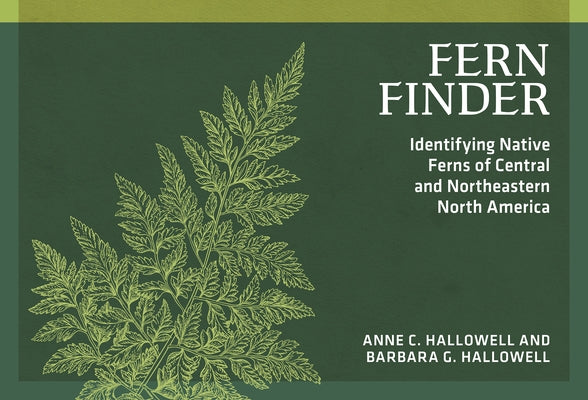 Fern Finder: Identifying Native Ferns of Central and Northeastern North America by Hallowell, Anne C.