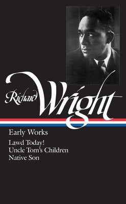 Richard Wright: Early Works (Loa #55): Lawd Today! / Uncle Tom's Children / Native Son by Wright, Richard