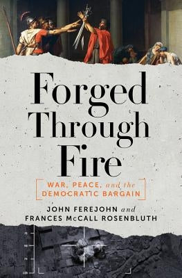 Forged Through Fire: War, Peace, and the Democratic Bargain by Ferejohn, John