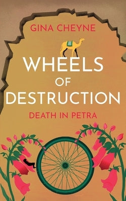 Wheels of Destruction: Death in Petra by Cheyne, Gina