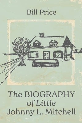 The Biography of Little Johnny L. Mitchell by Price, Bill