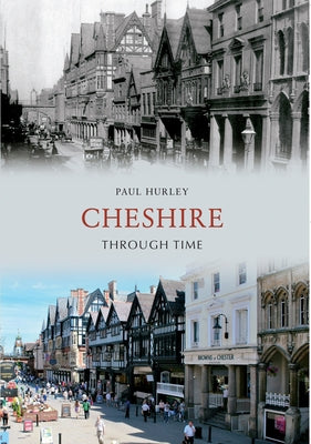 Cheshire Through Time by Hurley, Paul