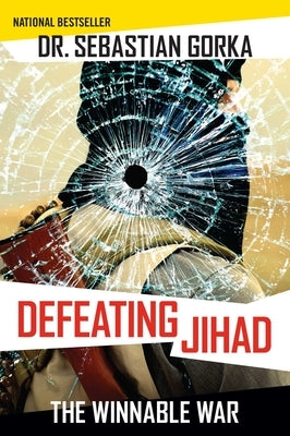 Defeating Jihad: The Winnable War by Gorka, Sebastian
