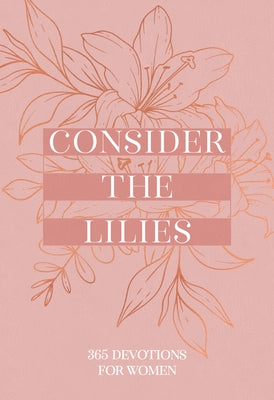 Consider the Lilies: 365 Devotions for Women by Broadstreet Publishing Group LLC