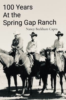 100 Years: At the Spring Gap Ranch by Beckham Capra, Nancy