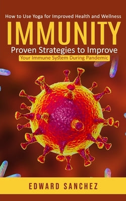 Immunity: How to Use Yoga for Improved Health and Wellness (Proven Strategies to Improve Your Immune System During Pandemic) by Sanchez, Edward