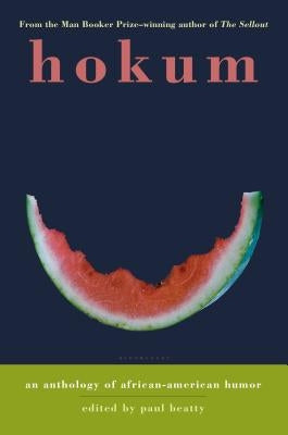Hokum: An Anthology of African-American Humor by Beatty, Paul