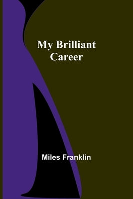 My Brilliant Career by Franklin, Miles