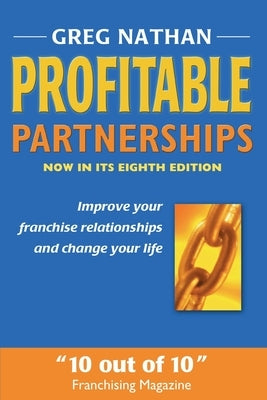 Profitable Partnerships: Improve Your Franchise Relationships and Change Your Life by Nathan, Greg