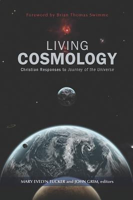 Living Cosmology: Christian Responses to Journey of the Universe by Tucker, Mary Evelyn