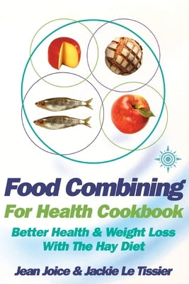 Food Combining for Health Cookbook: Better health and weight loss with the Hay Diet by Joice, Jean