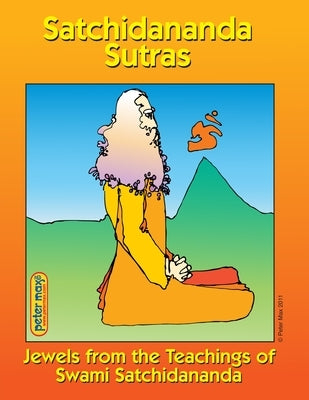 Satchidananda Sutras: Jewels from the Teachings of Sri Swami Satchidananda by Satchidananda, Swami
