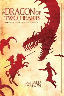 The Dragon of Two Hearts: Book Two of the Star Trilogy by Samson, Donald
