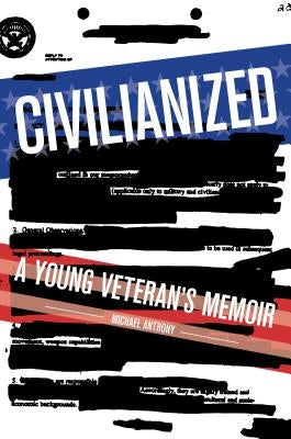 Civilianized: A Young Veteran's Memoir by Anthony, Michael