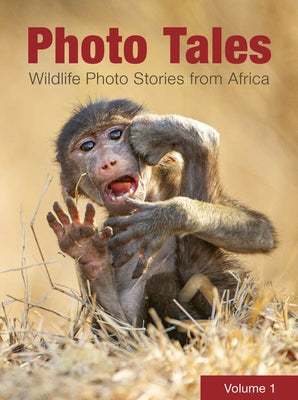 Photo Tales Volume 1: Wildlife Photo Stories from Africa by Authors, Various