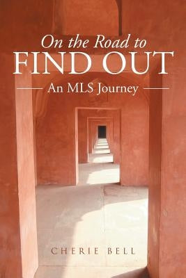 On the Road to Find Out: An MLS Journey by Bell, Cherie