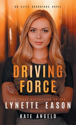 Driving Force: An Elite Guardians Novel by Eason, Lynette
