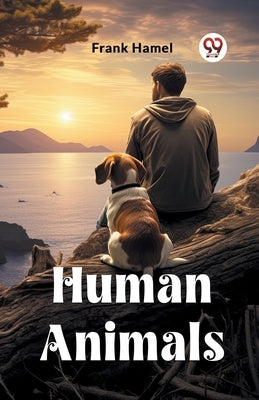 Human Animals by Hamel, Frank