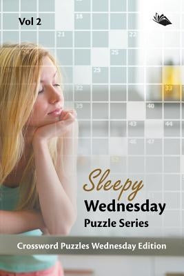 Sleepy Wednesday Puzzle Series Vol 2: Crossword Puzzles Wednesday Edition by Speedy Publishing LLC