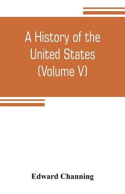 A history of the United States (Volume V) The Period of Transition 1815-1848 by Channing, Edward