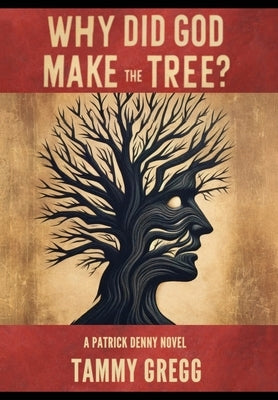 Why Did God Make the Tree?: A Patrick Denny Novel by Gregg, Tammy
