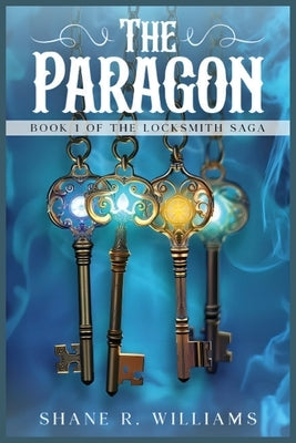 The Paragon: Book 1 of The Locksmith Saga by Williams, Shane R.