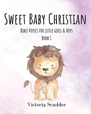 Sweet Baby Christian: Bible Verses for Little Girls & Boys (Book 1) by Scudder