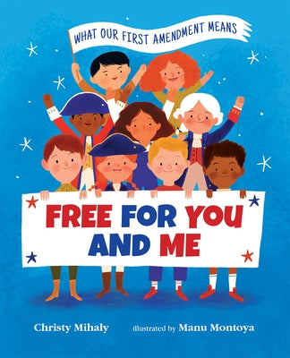 Free for You and Me: What Our First Amendment Means by Mihaly, Christy