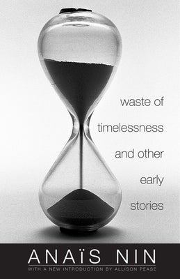 Waste of Timelessness and Other Early Stories by Nin, AnaÃ¯s