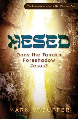Hesed: Does the Tanakh Foreshadow Jesus? by Stouffer, Mark