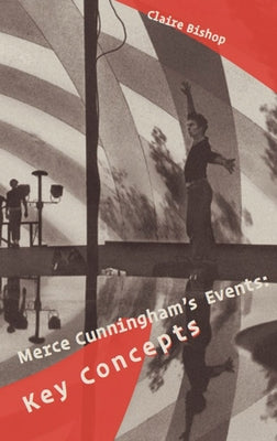 Merce Cunningham's Events: Key Concepts by Cunningham, Merce