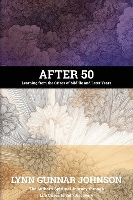 After 50: Learning from the Crises of Midlife and Later Years by Johnson, Lynn Gunnar
