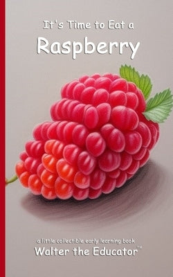 It's Time to Eat a Raspberry by Walter the Educator