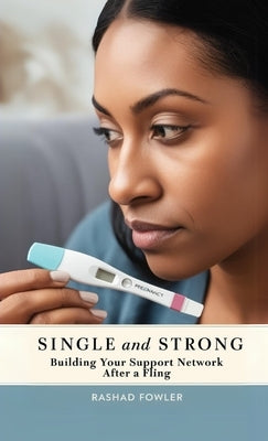 Single and Strong: Building Your Support Network After a Fling by Fowler, Rashad