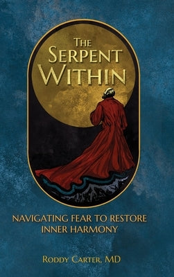 The Serpent Within: Navigating Fear to Restore Inner Harmony by Carter, Roddy