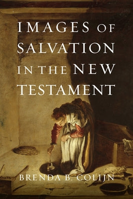 Images of Salvation in the New Testament by Colijn, Brenda