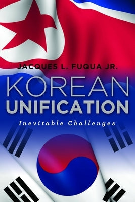 Korean Unification: Inevitable Challenges by Fuqua, Jacques L., Jr.