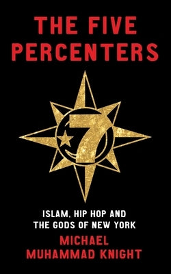 Five Percenters: Islam, Hip Hop and the Gods of New York by Knight, Michael Muhammad