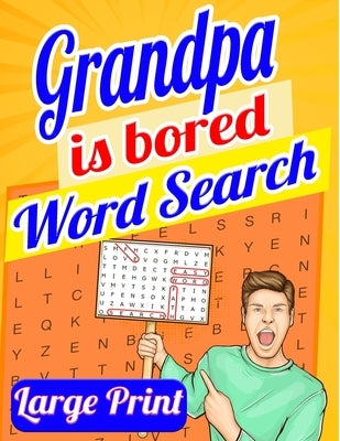 Grandpa Is Bored Word Search Large Print: Word Search Books for Seniors, Word Search for Adults, Big Word Search 200 Puzzles by Bidden, Laura