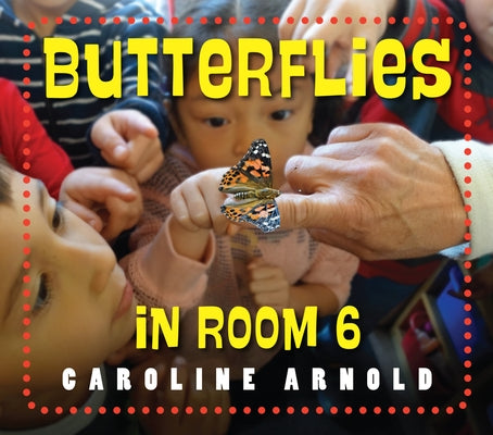 Butterflies in Room 6: See How They Grow by Arnold, Caroline