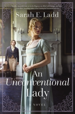 An Unconventional Lady: A Clean Regency Romance by Ladd, Sarah E.