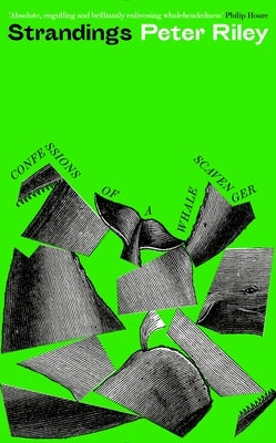 Strandings: Confessions of a Whale Scavenger by Riley, Peter