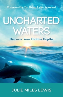 Uncharted Waters: Discover Your Hidden Depths by Miles Lewis, Julie