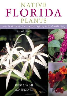 Native Florida Plants: Low Maintenance Landscaping and Gardening by Haehle, Robert G.